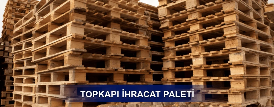 Topkapı ISPM 15 Seçimi